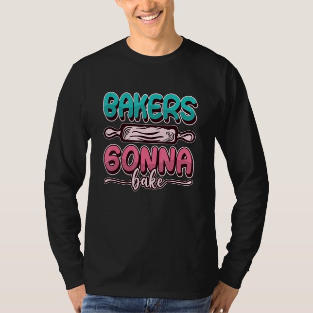Bakers Gonna Bake Baking Bakery Love Baking Chef L T Shirt (Framsida)