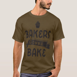 Bakers Gonna Bake Cuptårta Kärlek Baking T Shirt
