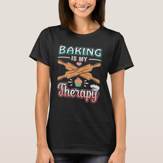 Bakery Baker Bread Bake Cake Therapy Gift Idea T Shirt (Framsida)