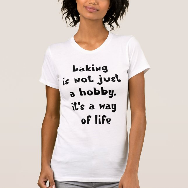 Baking är ett sätt att leva på - Lustigt Baker T Shirt (Framsida)