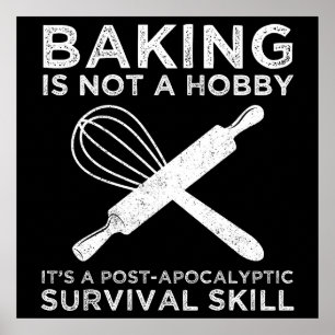 Baking är inte en hobby. Det är en överlevnadskuns Poster