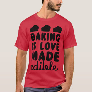 Baking är Kärlek som har gjorts ätbar, nober T Shirt