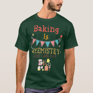 Baking är kemi du kan äta Sarkastic Ord T Shirt
