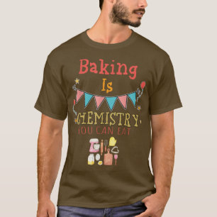 Baking är kemi du kan äta Sarkastic Ord T Shirt