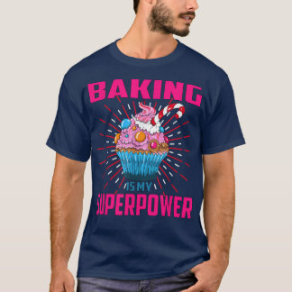 Baking är min supermakts Cupkaka Bakery Dessert Ca T Shirt