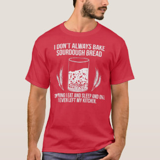 Baking Baker Sourdough Bread Master 4 T Shirt