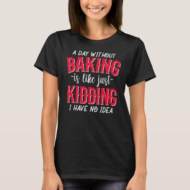 Baking Bakery Baker Baking Pastry Chef T Shirt (Framsida)