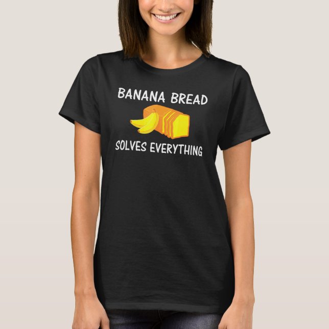Baking Banana Bread löser allt T Shirt (Framsida)