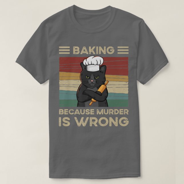 Baking Because Murder Is Wrong   T Shirt (Design framsida)