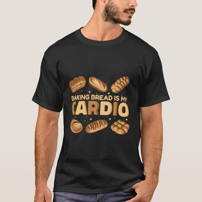 Baking Bread är min Cardio Bread Dough Älskare Bre T Shirt (Framsida)