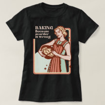 BAKING EFTERSOM MURDER ÄR FEL FUNNY SLOGAN