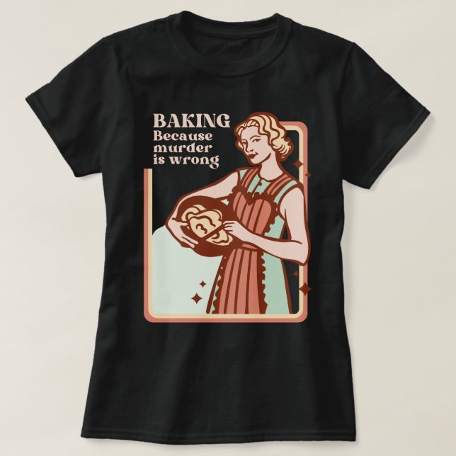 BAKING EFTERSOM MURDER ÄR FEL FUNNY SLOGAN T SHIRT (Design framsida)