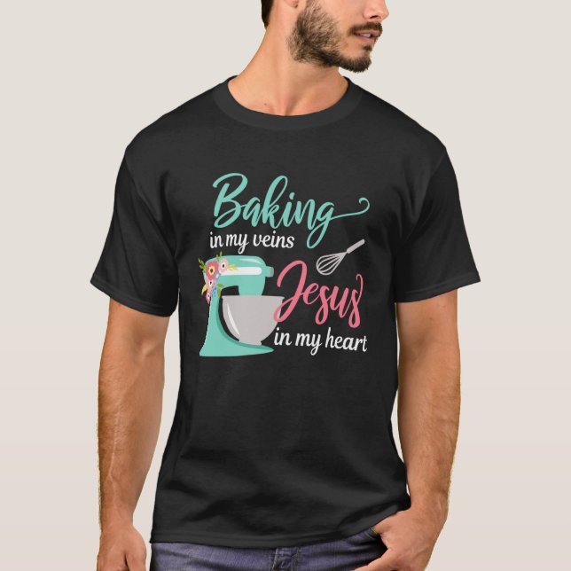 Baking in My Veins Jesus in My Heart Christian Hob T Shirt (Framsida)