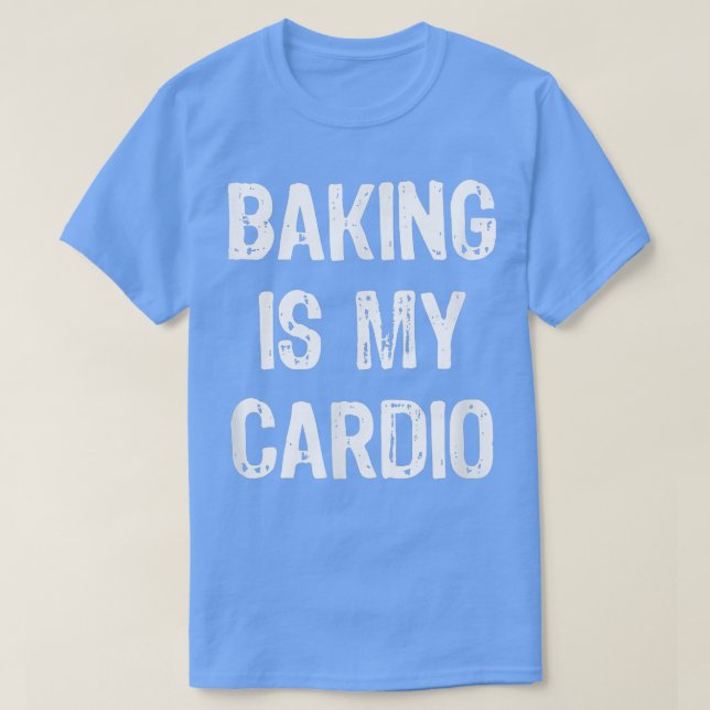 Baking is My Cardio Funny  T Shirt (Design framsida)