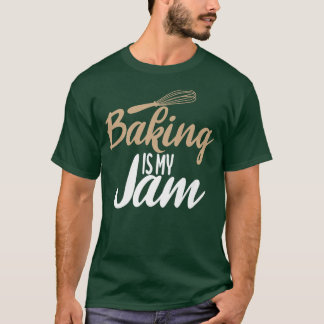 Baking is my Jam Cooking Baking Baker T Shirt
