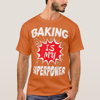 Baking Is My Superpower Baker 417 T Shirt
