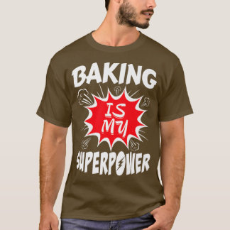 Baking Is My Superpower Baker T Shirt