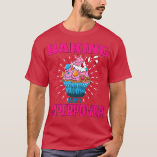 Baking Is My Superpower Cupcake Bakery Dessert Cak T Shirt
