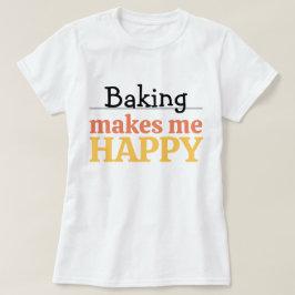 Baking Makes Me Happy Quote Vibrant Modern Kitchen T Shirt