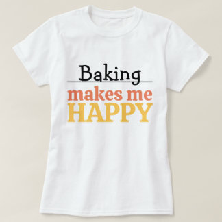 Baking Makes Me Happy Quote Vibrant Modern Kitchen T Shirt