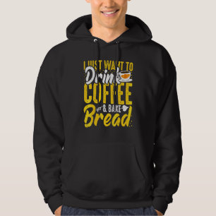 Baking och kaffe Jag vill bara ha kaffe och baka Hoodie