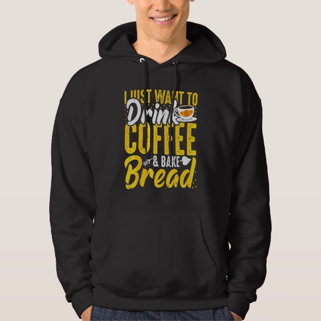 Baking och kaffe   Jag vill bara ha kaffe och baka Hoodie (Framsida)