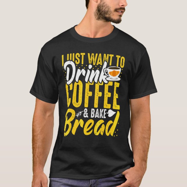 Baking och kaffe   Jag vill bara ha kaffe och baka T Shirt (Framsida)