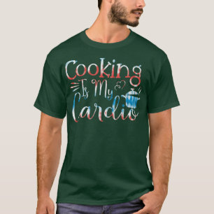 Baking Pastry Cook Cooking är min kardio T Shirt