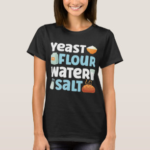 Baking Yost Flour Vatten Salt Bread Flour T Shirt