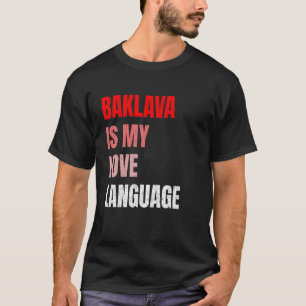 Baklava är mitt kärleksspråk Roligt bakverk Älskar T Shirt