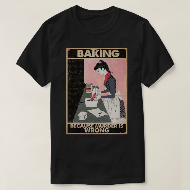 bakning eftersom mord är fel t shirt (Design framsida)