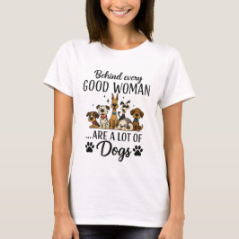 Bakom Varje Bra Kvinna Finns Många Hundar T Shirt