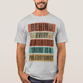 Bakom varje diagnos finns en Phlebotomi T Shirt