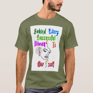 Bakom varje framgångsrik kvinna är sig själv t shirt