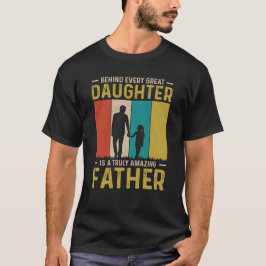 Bakom varje underbar dotter är en verklig t shirt