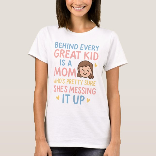 Bakom varje Underbar Kid är ett Mamma som är säker T Shirt (Framsida)