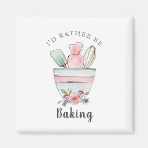 Bakrar citerar: "Jag skulle hellre vara Baking" Magnet