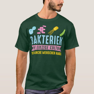Bakterier är den enda kulturen som vissa människor t shirt