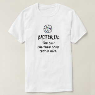 BAKTERIER: DEN ENDA KULTUREN SOM NÅGOT FOLK HAR TEE SHIRT