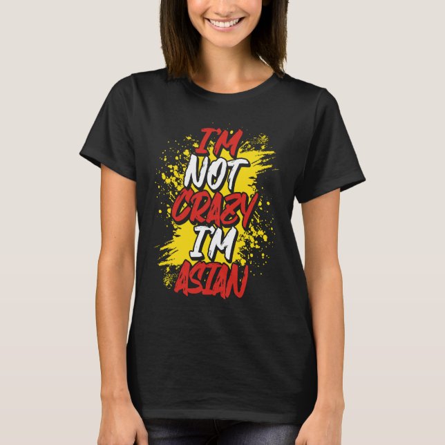 Baktryck Jag är inte galen. Jag är asiatisk T Shirt (Framsida)