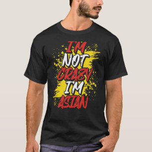 Baktryck Jag är inte galen. Jag är asiatisk T Shirt