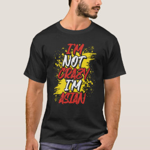 Baktryck Jag är inte galen. Jag är asiatisk T Shirt