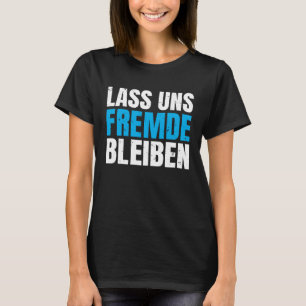 Baktryck Låt oss vara främlingar rolig mörk humor T Shirt