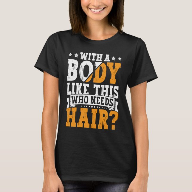 Bald Dad With A Body Like This Who Needs Hair Bald T Shirt (Framsida)