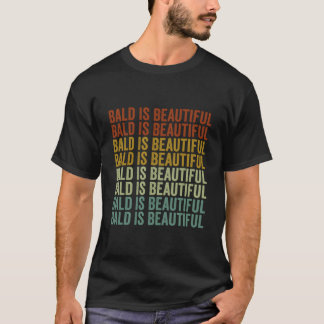 Bald Is Beautiful T Shirt