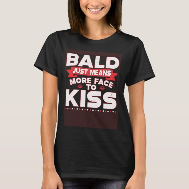 Bald Just Means More Face To Kiss Bald Head T Shirt (Framsida)