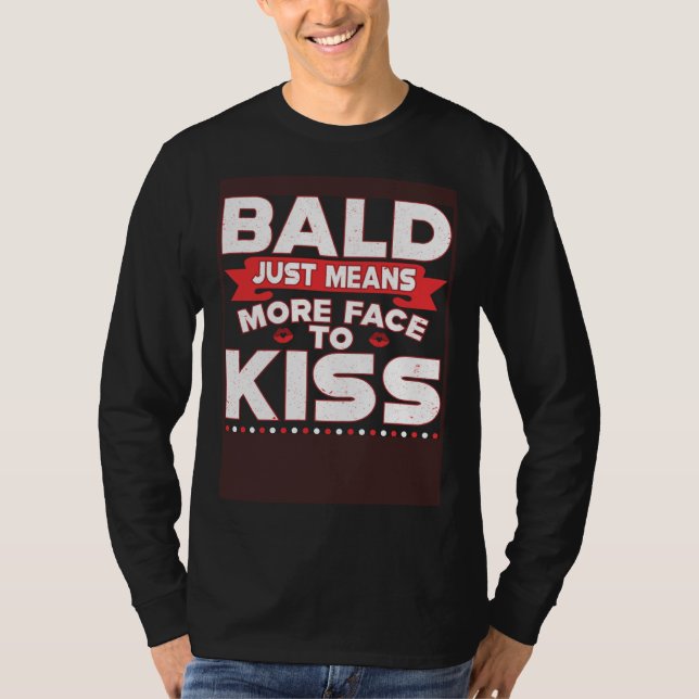 Bald Just Means More Face To Kiss Bald Head T Shirt (Framsida)