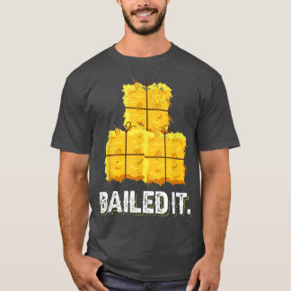 Baled It Design made for a farmer T Shirt
