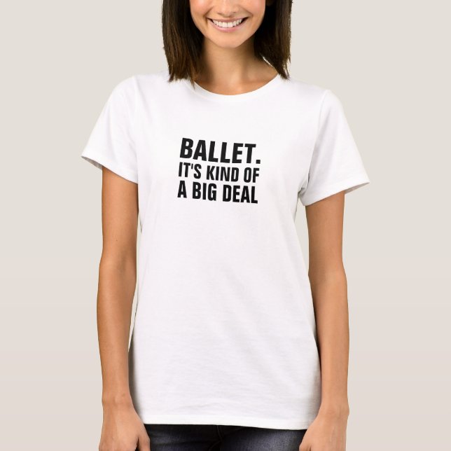 BALETT. DET är SORTEN AV EN STOR ÖVERENSKOMMELSE Tee (Framsida)