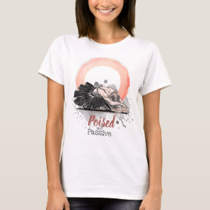 Balett i minimalistisk stil, Poised Not Passive Ba T Shirt
